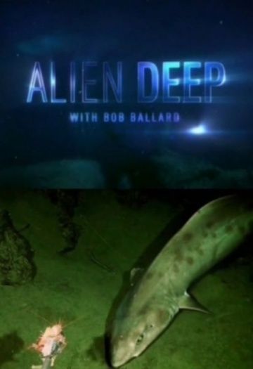 Неисследованные глубины / Alien Deep with Bob Ballard (2012)