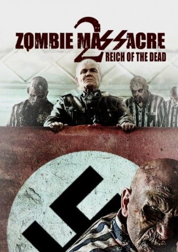 Резня зомби 2: Рейх мёртвых / Zombie Massacre 2: Reich of the Dead (2015)