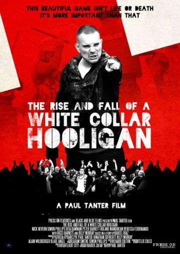 Хулиган с белым воротничком / The Rise & Fall of a White Collar Hooligan (2012)